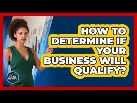 How to Determine If Your Business Will Qualify?