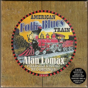 Alan Lomax - American Folk-Blues Train (Alan Lomax Field And Studio Recordings)
