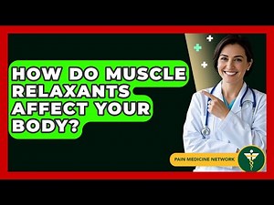 How Do Muscle Relaxants Affect Your Body? - Pain Medicine Network