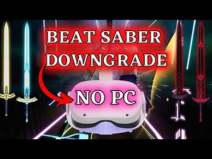 OCULUS QUEST Beat Saber Dowgrade NO PC - GET CUSTOM SONGS -SABERS - WALLS