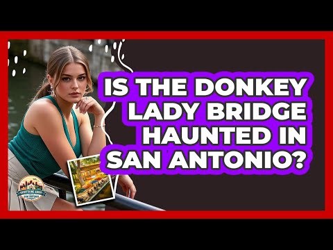 Is The Donkey Lady Bridge Haunted In San Antonio?