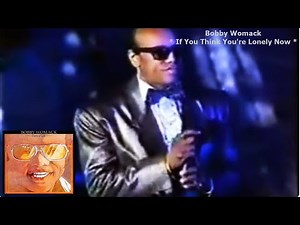 Bobby Womack - If You Think You're Lonely Now (Versão Vinil)