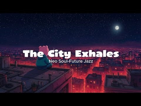 The City Exhales — Neo Soul & Future Jazz