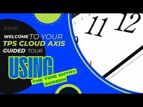 Using the Time Entry Screen - TPS Cloud Axis Guided Tour