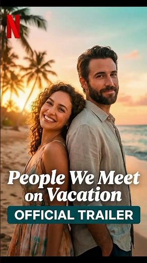 People We Meet On Vacation | Official Trailer | Netflix