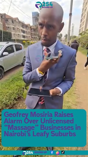 254 Round Up on Instagram: "Geofrey Mosiria says several unlicensed massage signages in Nairobi’s leafy suburbs are linked to illegal operations run from residential apartments. He warns residents to stay alert and avoid falling victim to extortion through unauthorized recordings, urging families to remain cautious and report suspicious activity."