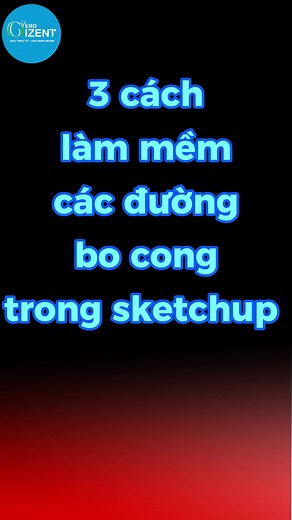 3 Cách Làm Mềm Đường Bo Cong Trong SketchUp