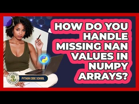 How Do You Handle Missing NaN Values In NumPy Arrays? - Python Code School