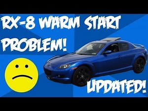 RX-8 WARM START PROBLEM! *UPDATED*