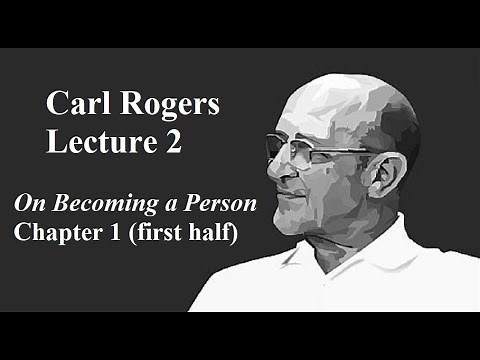 Carl Rogers, Lecture 2: On Becoming a Person, Ch. 1 (first half)