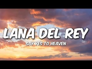 Lana Del Rey - Say Yes To Heaven (Lyrics)