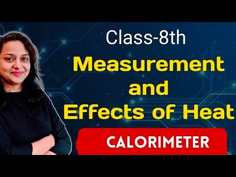 🔴 Measurement and Effects of Heat | Class 8th | Part 9 | Calorimeter