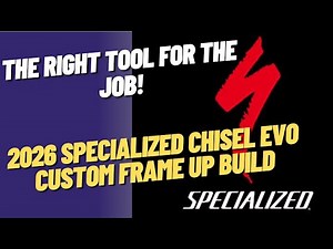 2026 Specialized Chisel EVO - Frame Up Custom Build - Final Build Reveal - Quirks and Build Advice