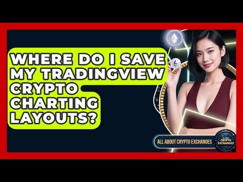 Where Do I Save My TradingView Crypto Charting Layouts? - All About Crypto Exchanges