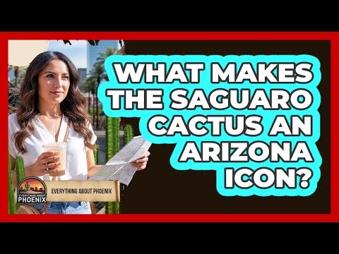 What Makes The Saguaro Cactus An Arizona Icon?