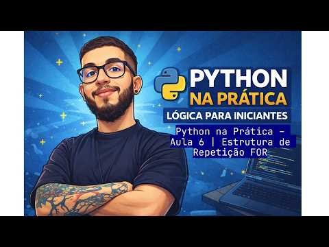 Python na Prática – Aula 6 | Estrutura de Repetição FOR