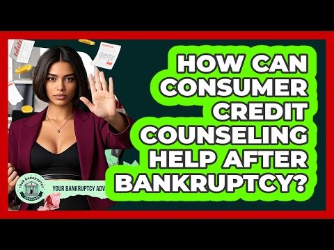 How Can Consumer Credit Counseling Help After Bankruptcy? - Your Bankruptcy Advisors