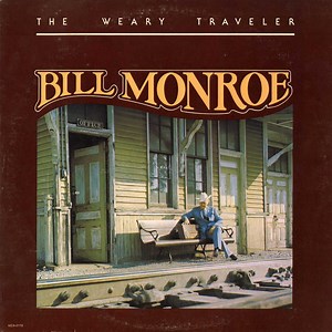 Bill Monroe - The Weary Traveler