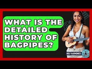 What Is The Detailed History Of Bagpipes? - Holy Harmonies