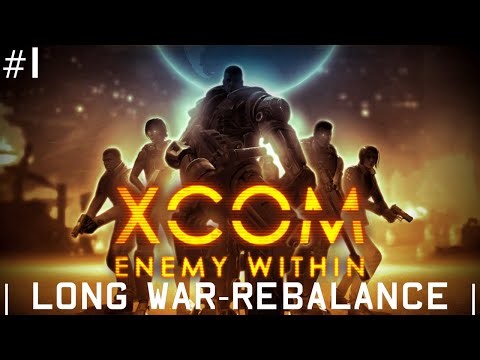 THEY'RE HERE!!! | XCOM: ENEMY WITHIN [LONG WAR Rebalance v1.53.20] Episode 1