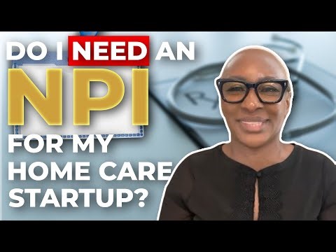 Do I need a NPI for my home care business?