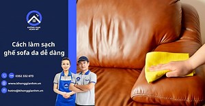 Cách làm sạch ghế sofa da đơn giản mà hiệu quả ngay tại nhà