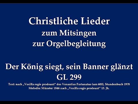 Der König siegt, sein Banner glänzt GL 299 Passionslied zum Mitsingen mit Orgelbegleitung
