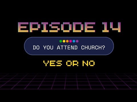 What Do You Get Out Of Going To Church?: Episode 14