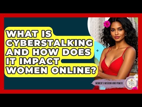 What Is Cyberstalking And How Does It Impact Women Online? - Womens Wisdom and Power