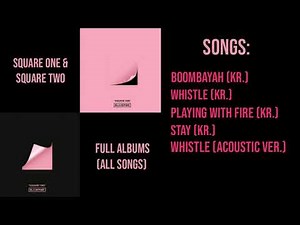 BLACKPINK - Square One & Square Two/full albums - all songs | mochimino