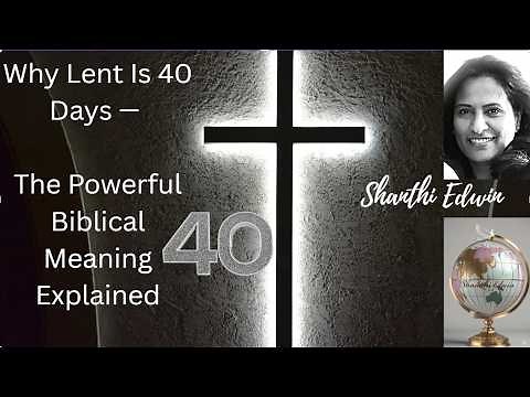 Why Lent Is 40 Days — The Powerful Biblical Meaning Explained
