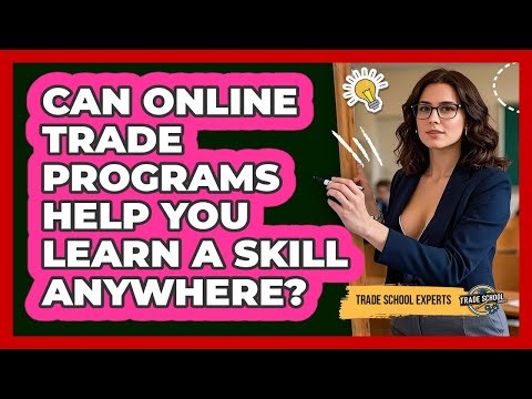 Can Online Trade Programs Help You Learn A Skill Anywhere? - Trade School Experts