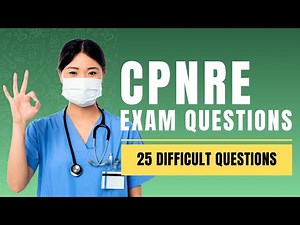 CPNRE Exam Questions and Answeres with Explanations (25 Difficult Questions)