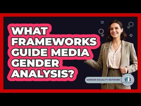 What Frameworks Guide Media Gender Analysis?