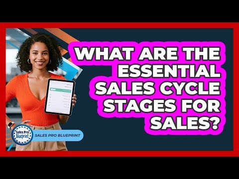 What Are The Essential Sales Cycle Stages For Sales? - Sales Pro Blueprint