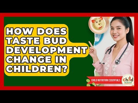 How Does Taste Bud Development Change In Children? - Child Nutrition Essentials