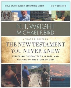 The New Testament You Never Knew Bible Study Guide plus Streaming Video, Updated Edition: Exploring the Context, Purpose, and Meaning of the Story of God