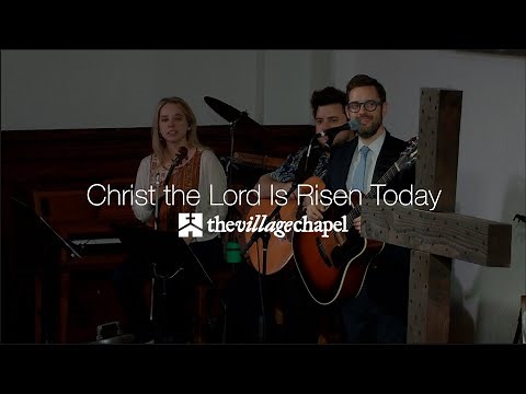 "Christ the Lord Is Risen Today" - The Village Chapel Worship