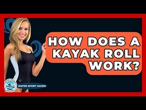 How Does A Kayak Roll Work? - Water Sports Haven