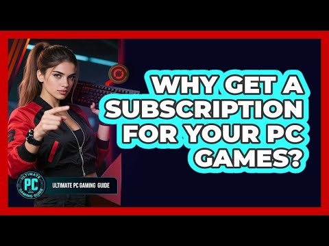 Why Get a Subscription for Your PC Games?