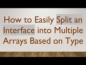 How to Easily Split an Interface into Multiple Arrays Based on Type