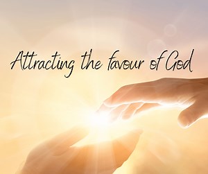 Attracting the favour of God | Life Lessons