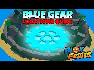 Blue Gear Spawn Locations Guide - Blox Fruits 2025