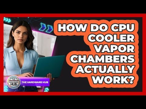 How Do CPU Cooler Vapor Chambers Actually Work? - The Hardware Hub