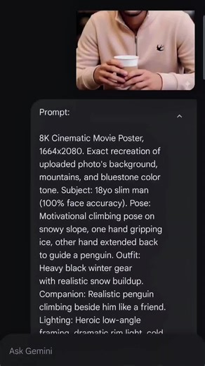 1.Open Google Gemini 2.Upload photo 3.Use this prompt Prompt: 8K Cinematic Movie Poster, 1664x2080. Exact recreation of uploaded photo's background, mountains, and bluestone color tone. Subject: 18yo slim man (100% face accuracy). Pose: Motivational climbing pose on snowy slope, one hand gripping ice, other hand extended back to guide a penguin. Outfit: Heavy black winter gear with realistic snow buildup. Companion: Realistic penguin climbing beside him like a friend. Lighting: Heroic low-angle 