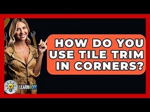 How Do You Use Tile Trim In Corners? - LearnToDIY360.com