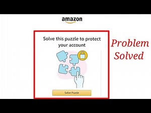 Fix Amazon Solve this puzzle to protect your account Problem Solve