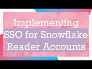 Implementing SSO for Snowflake Reader Accounts