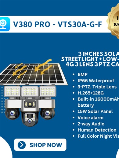 🌟 V380 Pro - VTS30A-G-F Solar Streetlight   Camera The V380 Pro combines a 3-inch 6MP solar streetlight with a 3-lens PTZ camera. It features auto human motion tracking for security. Equipped with a 16000mAh battery, it offers wireless outdoor surveillance. The camera includes a 16000mAh battery for extended power. Key Features: - 6MP Triple Gimbal 3 Lens: High-resolution imaging. - Triple Screen: Multiple viewing options. - H.265 Support Cloud Storage: Efficient data storage. - 4G Support: Wir
