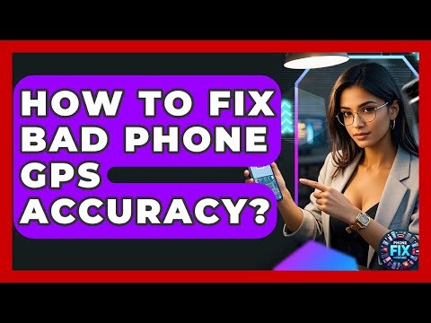 How To Fix Bad Phone GPS Accuracy? - Phone Fix and Features